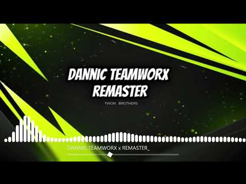 DANNIC TEAMWORX x REMASTER x REMIX TWON BROTHERS