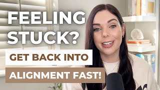 Feeling Stuck? My Step by Step Process to Get Back in Alignment FAST!