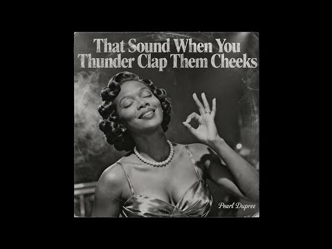 That Sound When You Thunder Clap Them Cheeks - Pearl Dupree (1949 Dirty Blues, Lost Recording)