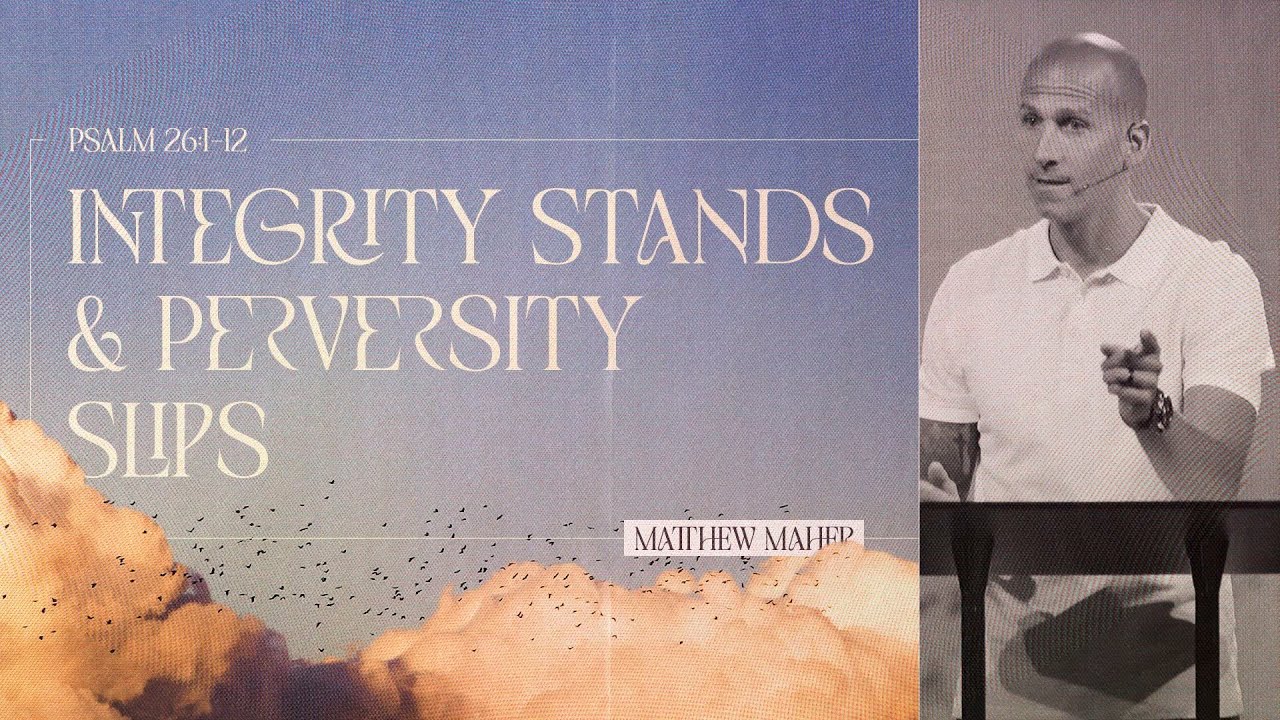 Psalm 26: Integrity Stands & Perversity Slips | Matthew Maher