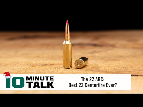 #10MinuteTalk - The 22 ARC: Best 22 Centerfire Ever?