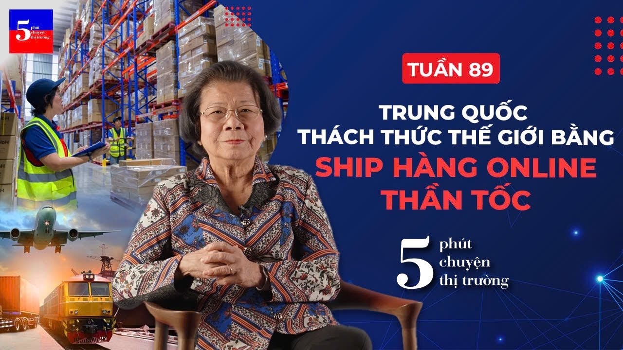 Trung Quốc thách thức thế giới bằng ship hàng online thần tốc | 5 Phút Chuyện Thị Trường | Tuần 89