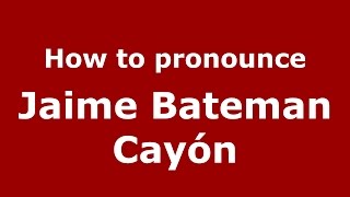 How to pronounce Jaime Bateman Cayón