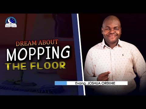 Dream About Mopping The Floor - Biblical Meaning from Evangelist Joshua