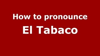 How to pronounce El Tabaco