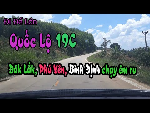 Quốc lộ 19 C Đắk Lắk , Phú Yên, Bình Định chạy êm ru đã không còn ổ gà