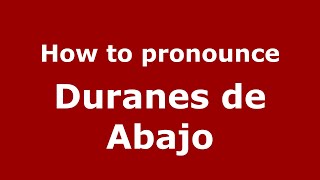 How to pronounce Duranes De Abajo