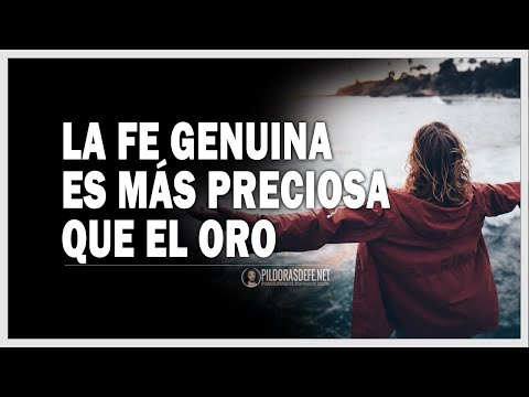 La fe genuina es más preciosa que el oro