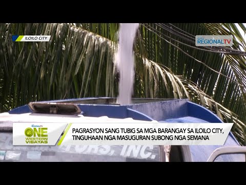 One Western Visayas: Pagrasyon sang tubig sa mga barangay sa Iloilo City, tinguhaan nga masuguran na