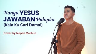 Download lagu Hanya Yesus Jawaban Hidupku (Kala Ku Cari Damai) - Cover by Nepen Marbun mp3