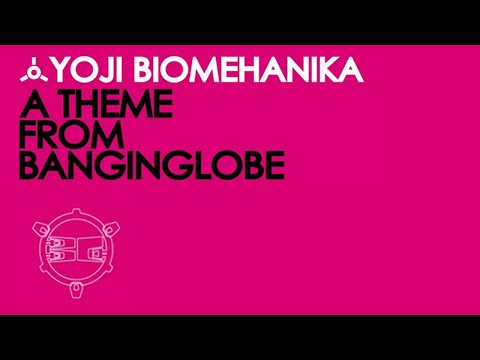 YOJI BIOMEHANIKA -  A Theme From Banginglobe (SystemF Remix)