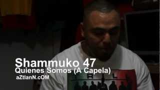 Shammuko 47 - Quienes Somos (A Capela)- Hollyhood Studios, Aztlann.com