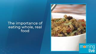 The importance of eating whole, real food