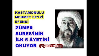 Kastamonulu Mehmet Feyzi Efendi’nin sesinden Zümer Sures’inin ilk 5 âyeti (Diyânet meâlli)