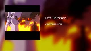 XXXTENTACION-Love (Interlude) (Snippet)