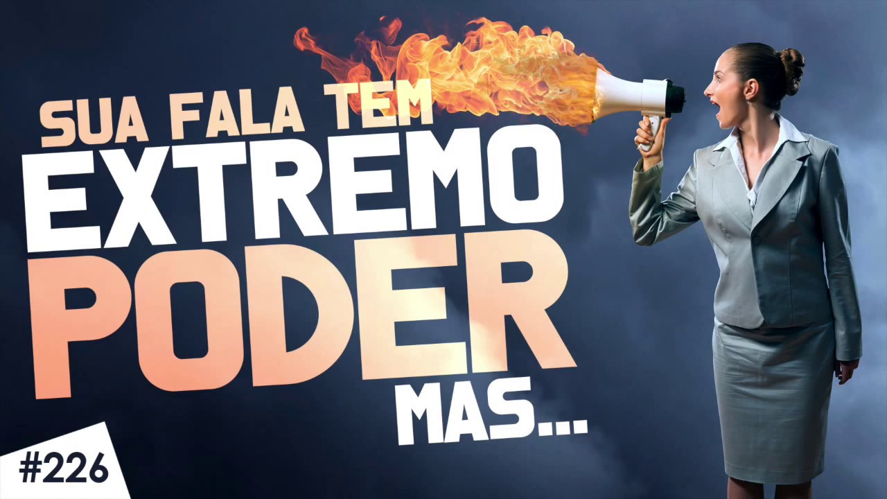 SUA FALA TEM EXTREMO PODER, mas…