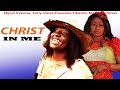 Christ In Me Latest Nigerian Nollywood Movie