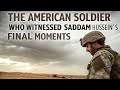 The American Soldier Who Witnessed Saddam Hussein S Final Moments