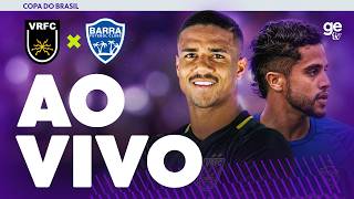 VOLTA REDONDA X BARRA | AO VIVO E COM IMAGENS | COPA DO BRASIL | ge tv