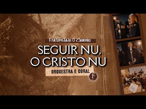 Fraternidade O Caminho | SEGUIR NU O CRISTO NU - ORQUESTRA E CORAL