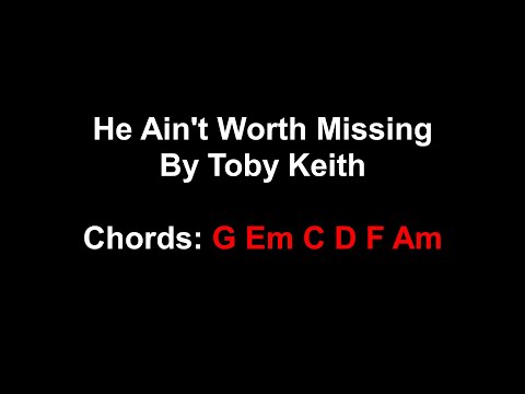 He Ain't Worth Missing - Toby Keith