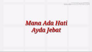 Download lagu Mana Ada Hati - Ayda Jebat ( Lirik ) mp3 Download lagu Mana Ada Hati - Ayda Jebat ( Lirik ) mp3