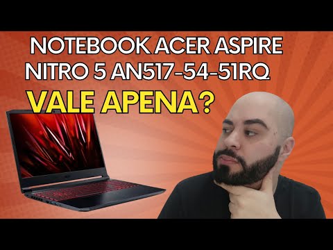 Notebook Acer Aspire Nitro 5 AN517-54-51RQ Vale Apena?