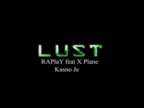 Lust and  RAPlaY feat X Plane -Kasno Je-