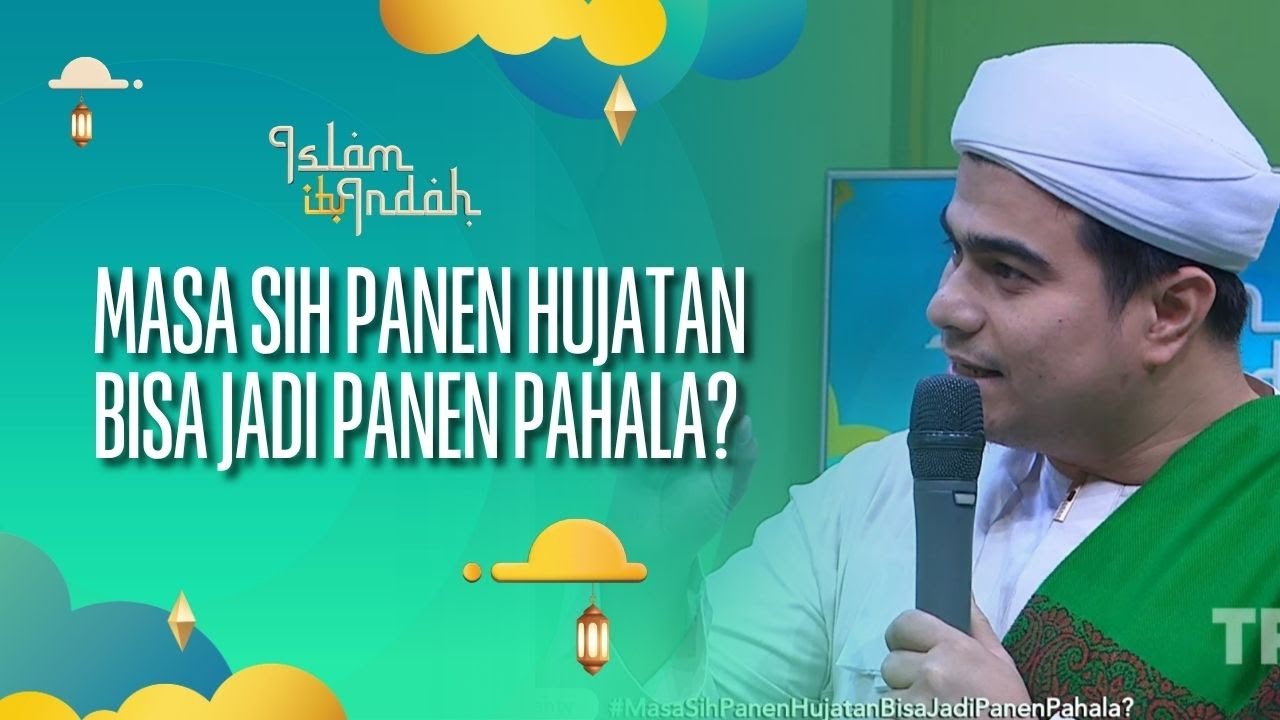 Masa Sih Panen Hujatan Bisa Jadi Panen Pahala - ISLAM ITU INDAH (08/09/26) P1
