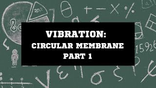Circular Membrane Vibration Part 1 (General Solution)