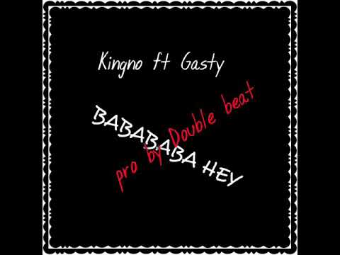 Kingno baba hey ft Gasty