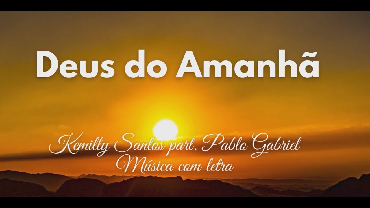 Deus do Amanhã - Kemilly Santos feat. Pablo Gabriel (Letra)