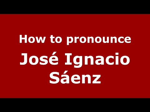 How to pronounce José Ignacio Sáenz (Spain/Spanish) - PronounceNames.com