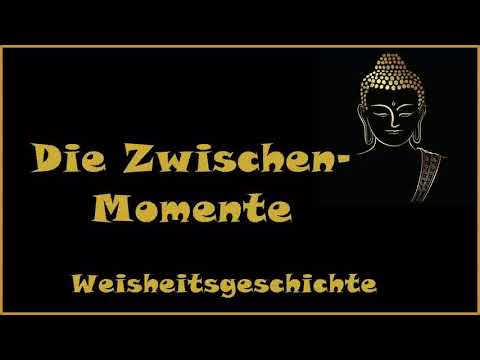 Zur Inspiration: Die Zwischen-Momente - Weisheitsgeschichte