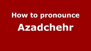 How to pronounce Azadchehr