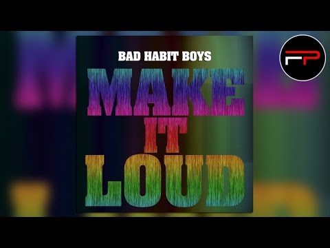 Bad Habit Boys - Make it Loud (Original Edit)