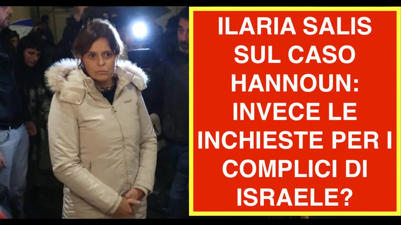 ILARIA SALIS SUL CASO HANNOUN: INVECE LE INCHIESTE PER I COMPLICI DI ISRAELE?