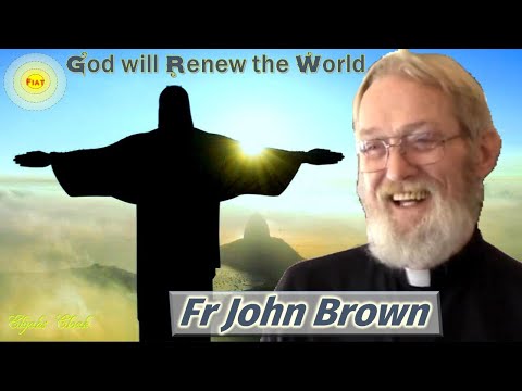 God will Renew the World in the Divine Will - Fr John Brown