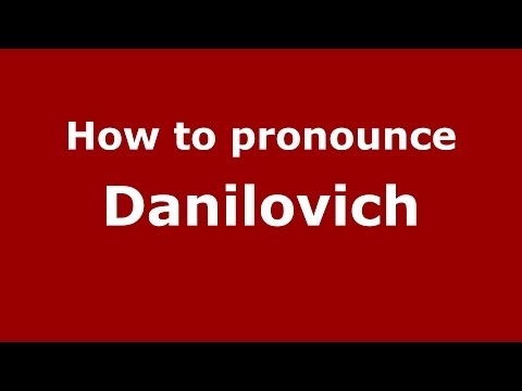 How to pronounce Danilovich (Russian/Russia) - PronounceNames.com