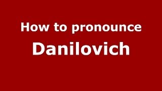 How to pronounce Danilovich