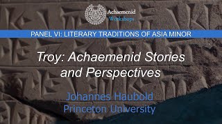 Troy: Achaemenid Stories and Perspectives