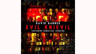 David Banner – Evil Knievil ft. Ernestine Johnson