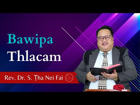 Pathian Thu: Bawipa Thlacam - Rev. Dr. S. Ṭha Nei Fai