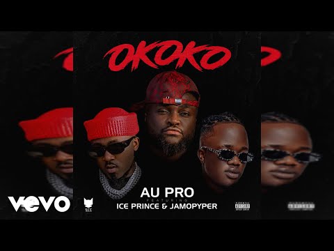 Au pro - Okoko (Official Audio) ft. Ice Prince, JAMOPYPER