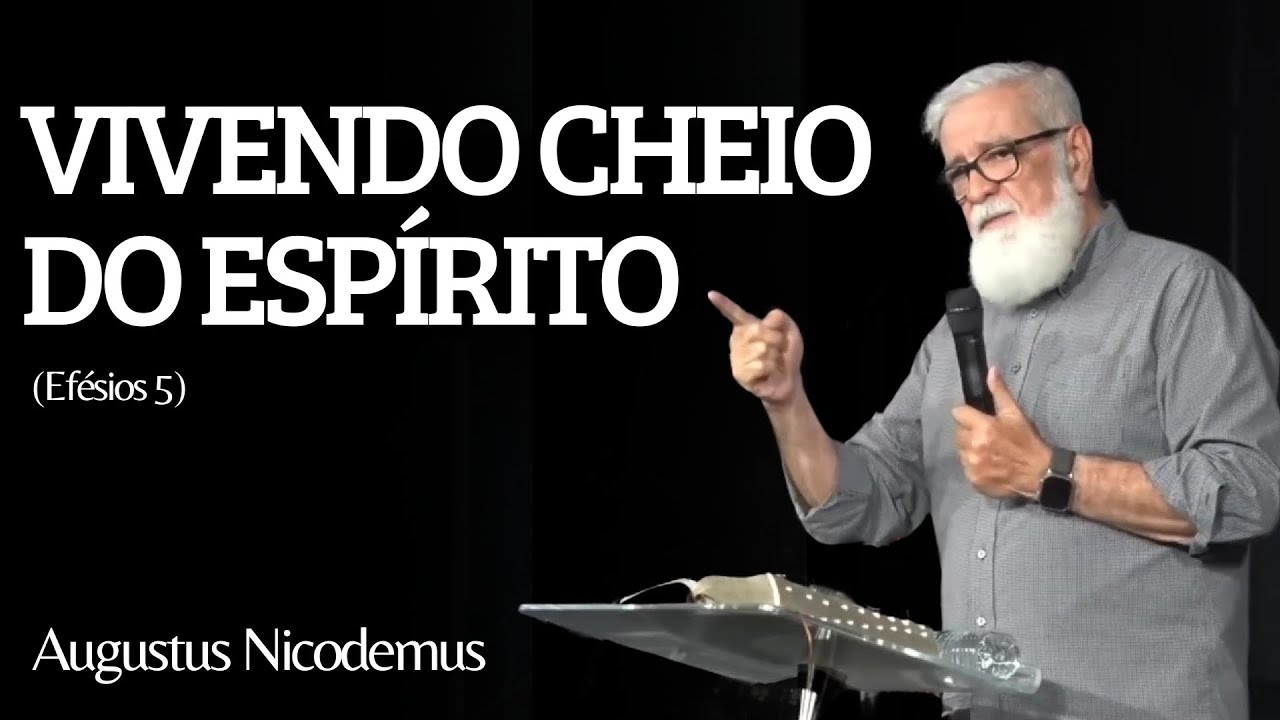 VIVENDO CHEIO DO ESPÍRITO (Efésios 5) | Augustus Nicodemus