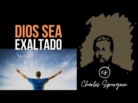 Dios sea exaltado (Deuteronomio 5:24) Devocional de hoy Charles Spurgeon