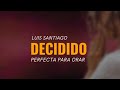 Decidido - Luis Santiago Video Lyric