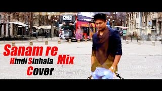 SANAM RE - Hindi Sinhala Mix Cover By Dileepa Sara