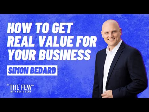 How To Get Real Value For Your Business With Simon Bedard