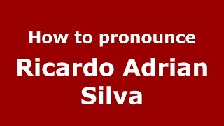 How to pronounce Ricardo Adrian Silva